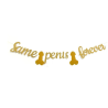 Same Penis Forever Banner ( Gold )