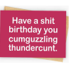 Happy Birthday Cumguzzling Thundercunt Card