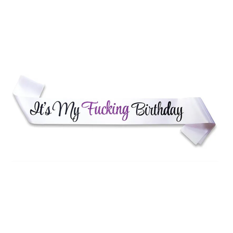It's My Fucking Birthday Sash