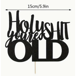 Holy Shit You're Old Cake Topper