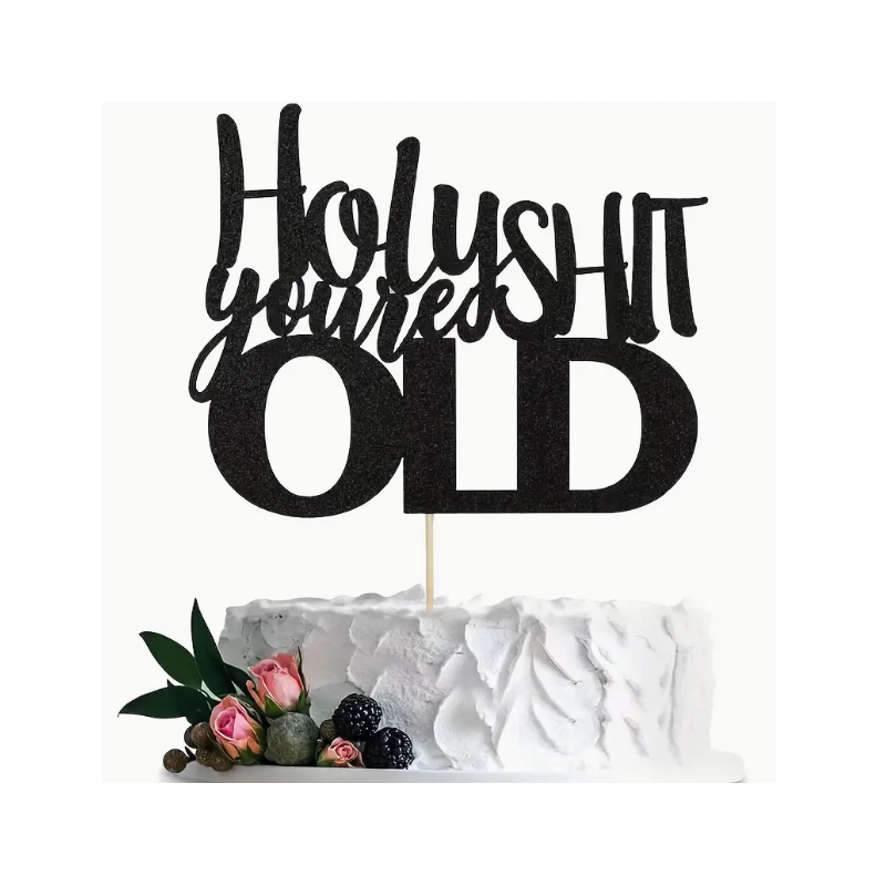 Holy Shit You're Old Cake Topper