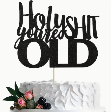 Holy Shit You're Old Cake Topper