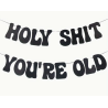 Holy Shit You're Old Black Banner